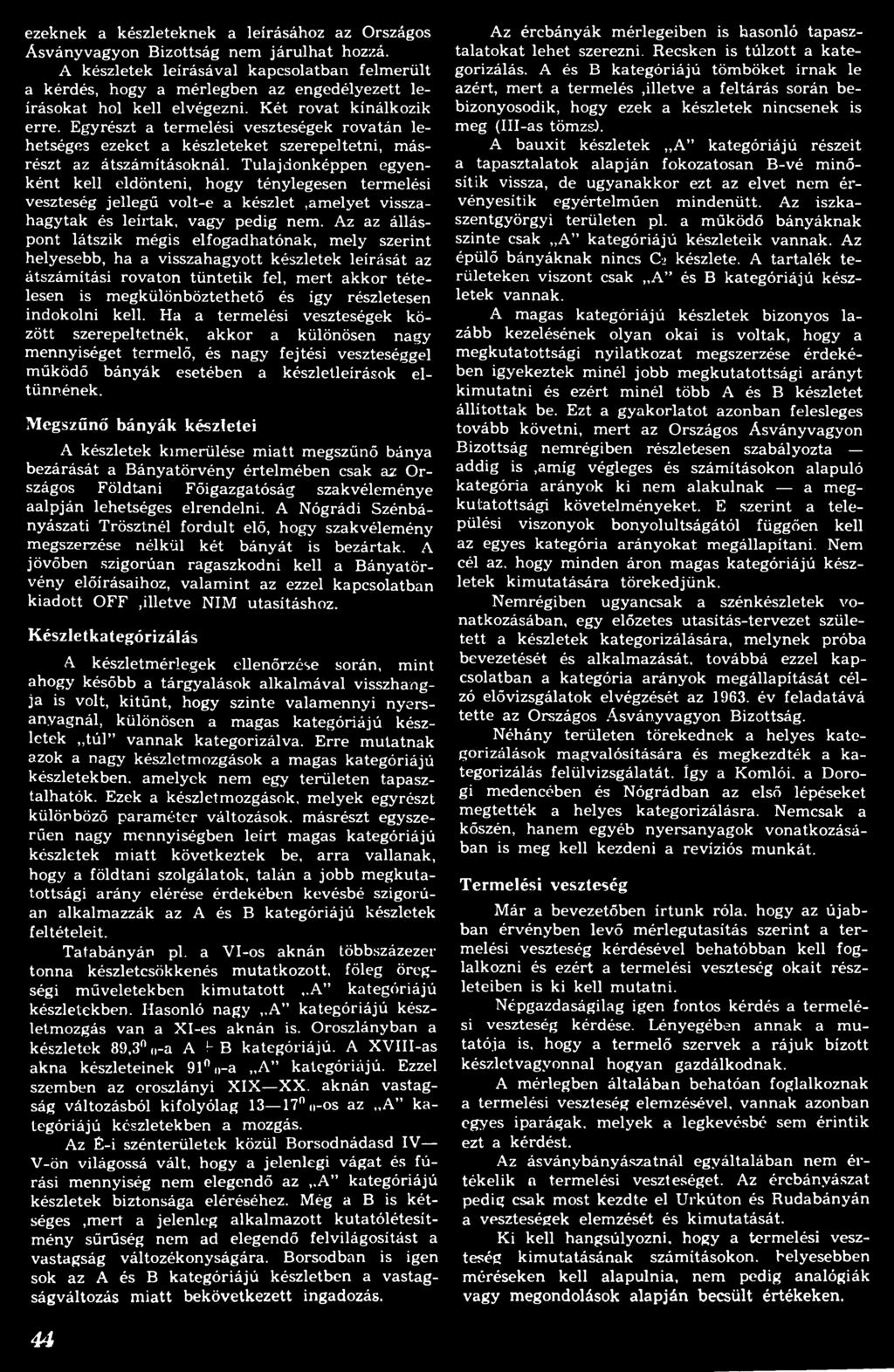 Az az álláspont látszik mégis elfogadhatónak, mely szerint helyesebb, ha a visszahagyott készletek leírását az átszám ítási rovaton tü n tetik fel, m ert akkor tételesen is megkülönböztethető és így