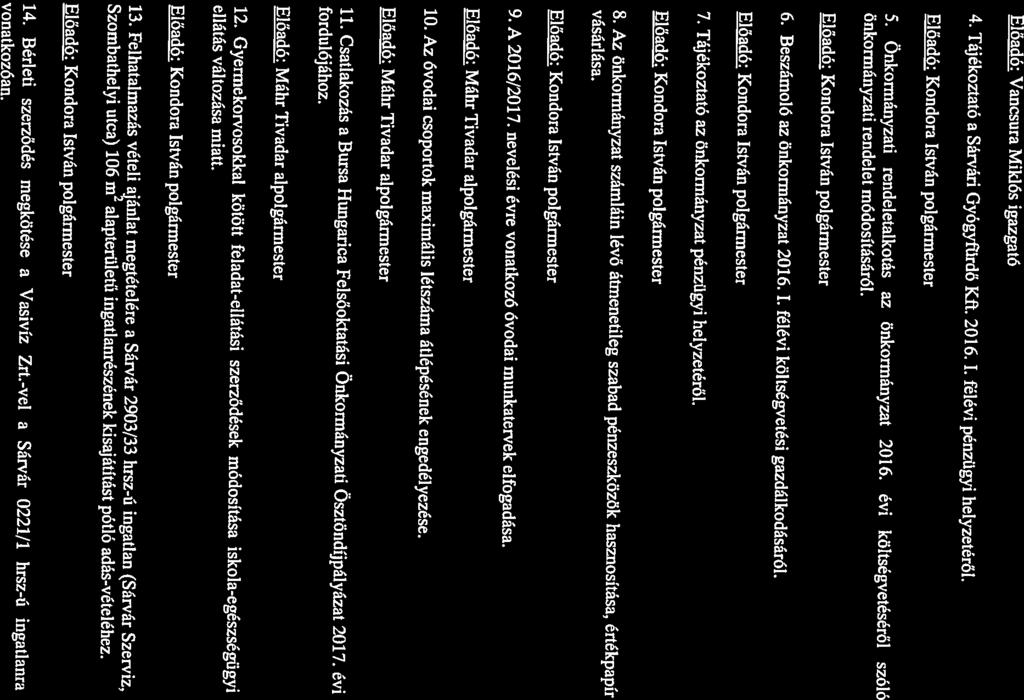 5. Önkormányzati rendeletalkotás az önkormányzat 2016. évi költségvetéséről szóló 6. Beszámoló az önkormányzat 2016. I. félévi költségvetési gazdálkodásáról. önkormányzati rendelet módosításáról. 4.