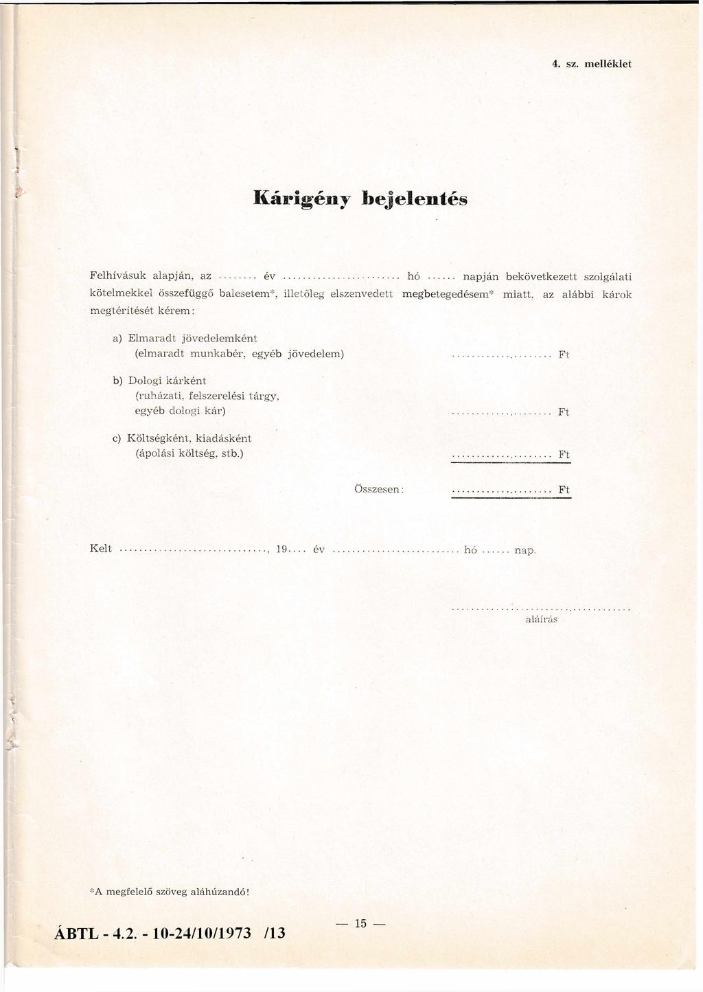 4. sz. melléklet Kárigény bejelentés Felhívásuk alapján, az... év... hó.