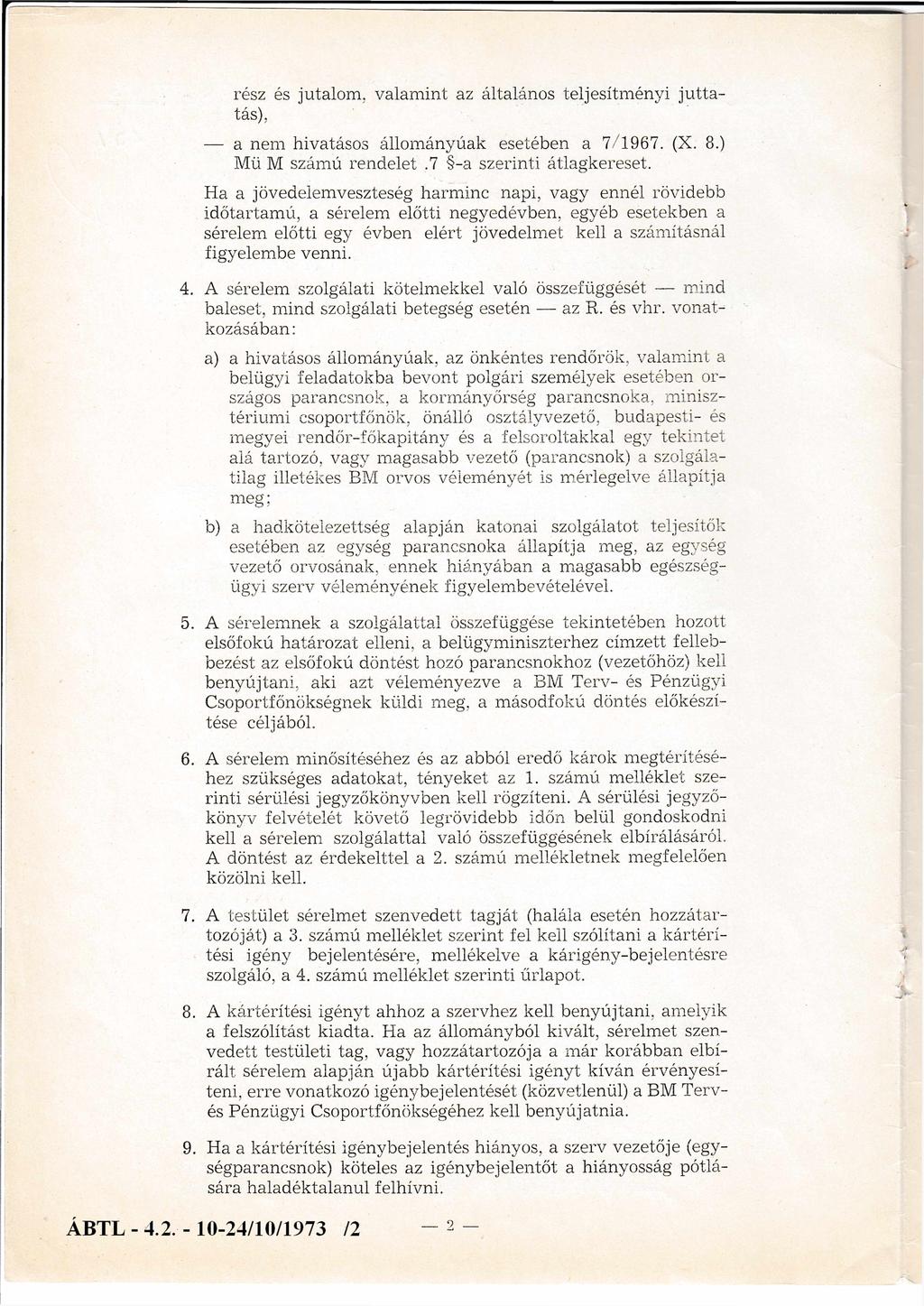 rész és jutalom, valamint az általános teljesítményi ju tta tás), a nem hivatásos állományúak esetében a 7/1967. (X. 8.) Mü M számú rendelet.7 a szerinti átlagkereset.