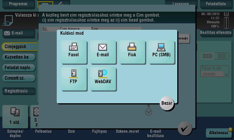 3 Rendeltetési hely regisztrálása Címjegyzék regisztrálása a kezelőpanel használatával - Regisztrálás szkennelés/fax módban Válasszon egy rendeltetési hely típust és regisztrálja a rendeltetési