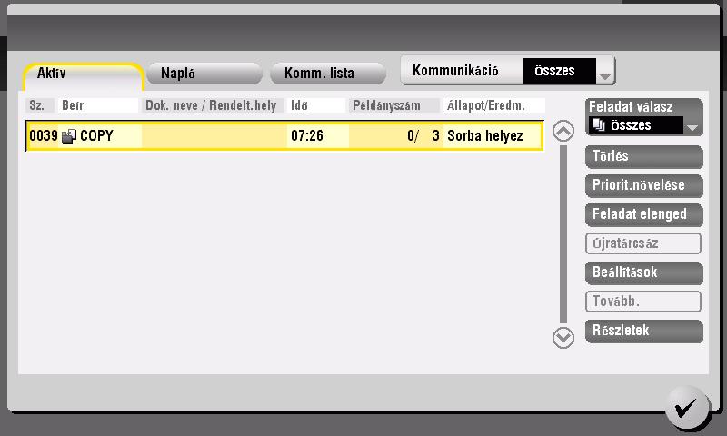 2 2.7 Feladatok Feladatok 2.7 2.7.1 Feladat képernyő A feladat a nyomtatással, küldéssel, fogadással, mentéssel stb. kapcsolatos műveleteket jelenti.