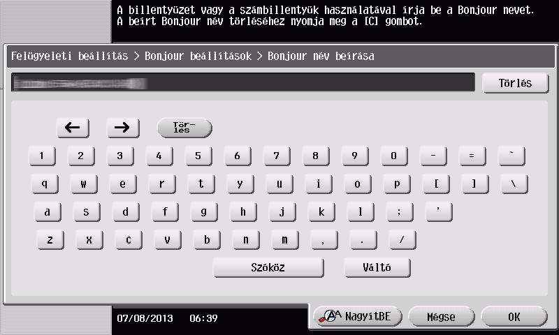 3 Nyomtatási funkció 2 Adja meg a Bonjour nevet. Koppintson a [Segédprogram] gombra, majd válassza ki a [Felügyeleti beállítás] - [Hálózati beállítás] - [Bonjour beállítások] - [BE] elemet. 3.