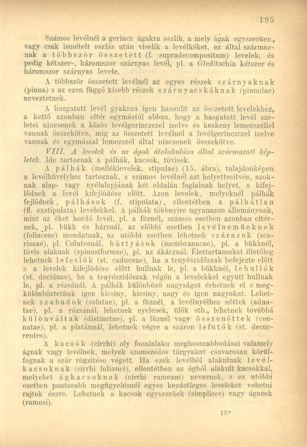 Számos levélnél a gerincz ágakra oszlik, a mely ágak egyszerűen, vagy csak ismételt oszlás után viselik a levélkéket, ez által származnak a többször összetett (f.
