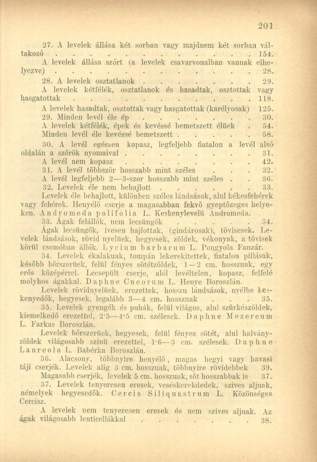 27. A levelek állása két sorban vagy majdnem két sorban váltakozó 154. A levelek állása szórt (a levelek csavarvonalban vannak elhelyezve). 28. 28. A levelek osztatlanok 29.