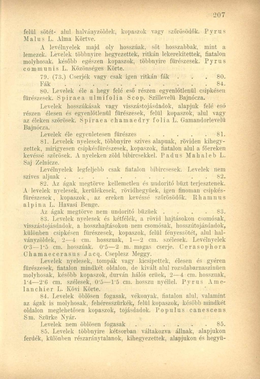 felül sötét- alul halványzöldek, kopaszok vagy szőrösödők. Pyrus Maius L. Alma Körtve. A levélnyelek majd oly hosszúak, sőt hosszabbak, mint a lemezek.