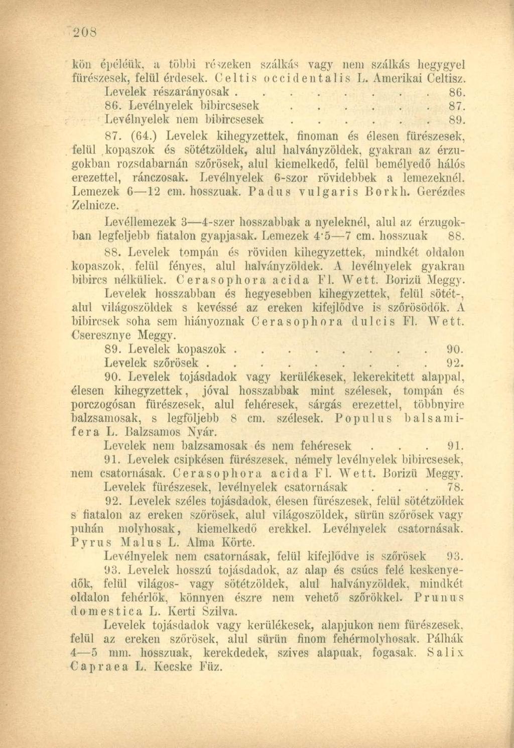 kön épéiéük, a többi részeken szálkás vagy nem szálkás hegygyei fürészesek, felül érdesek. Celtis occidentalis L. Amerikai Celtisz. Levelek részarányosak 86. 86. Levélnyelek bibircsesek 87.