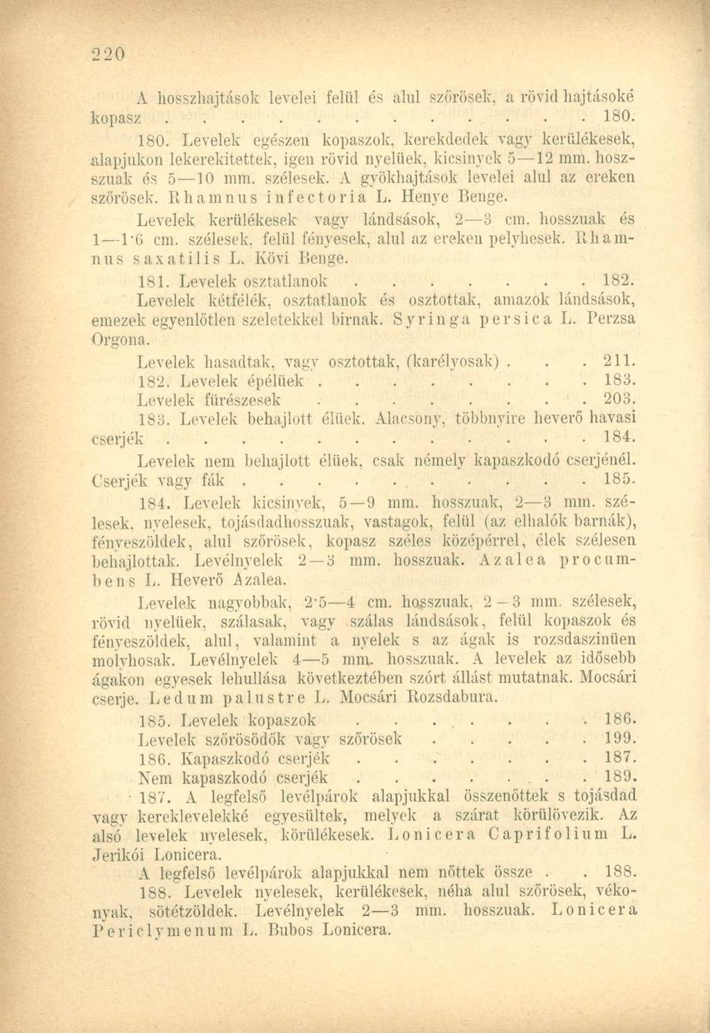 A hosszhajtások levelei felül és alul szőrösek, a rövid hajtásoké kopasz 180. 180. Levelek egészen kopaszok, kerekdedek vagy kerülékesek, alapjukon lekerekítettek, igen rövid nyelüek, kicsinyek 5 12 mm.