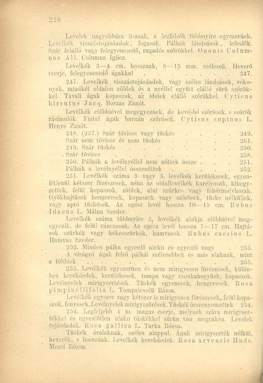 Levelek nagyobbára 3-asak, a legfelsők többnyire egyszerűek. Levélkék visszástojásdadok, fogasok. Pálhák lándsások, lefeslők. Szár felálló vagy felegyenesedő, ragadós szőrökkel. Ononis Coluinna e A 1.