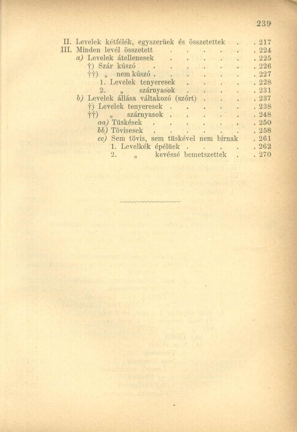 II. Levelek kétfélék, egyszerűek és összetettek..217 III. Minden levél összetett 224 a) Levelek átellenesek 225 t) Szár kúszó......226 ff) nem kúszó 227 1. Levelek tenyeresek 228 2.