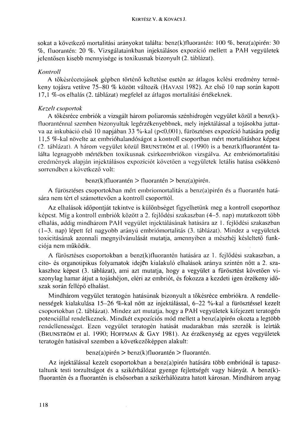 KERTÉSZ V. & KOVÁCS J. sokat a következő mortalitási arányokat találta: benz(k)fluorantén: 100 %, benz(a)pirén: 30 %, fluorantén: 20 %.