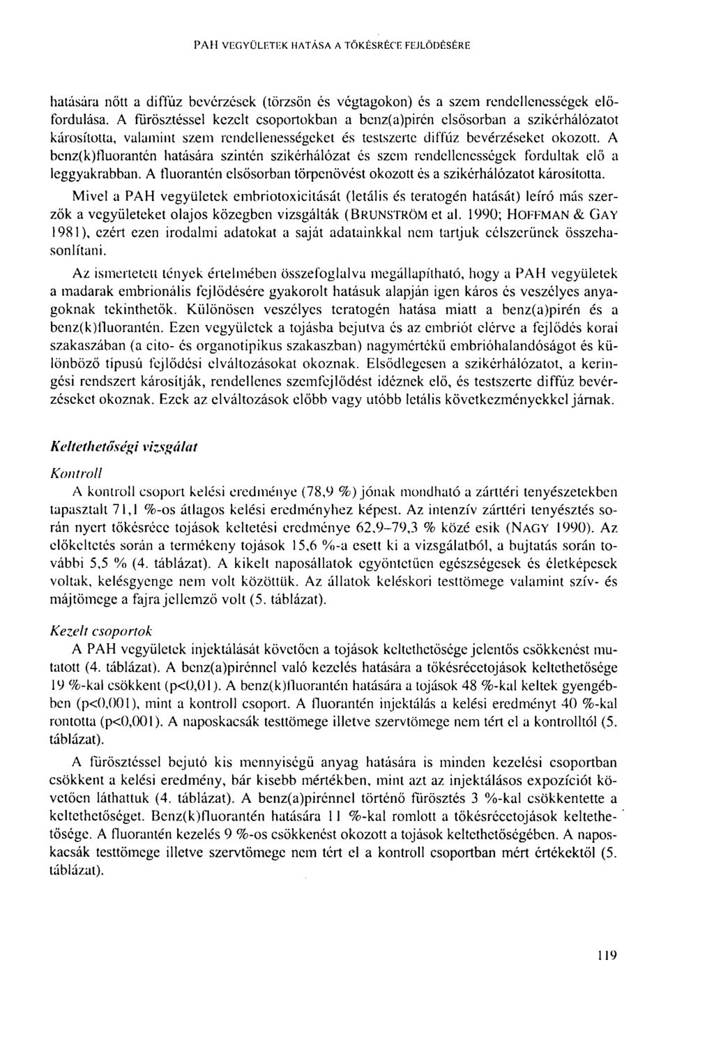 РАН VEGYÜLETEK HATÁSA A TÖKÉSRÉCE FEJLŐDÉSÉRE hatására nőtt a diffúz bevérzések (törzsön és végtagokon) cs a szem rendellenességek előfordulása.