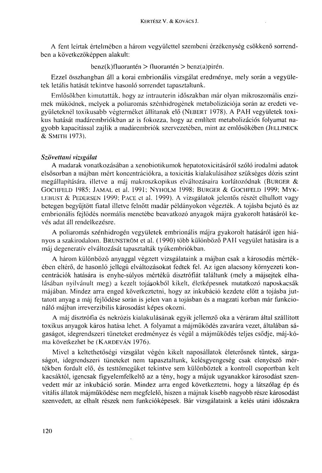 KERTÉSZ V. & KOVÁCS J. A fent leírtak értelmében a három vegyülettel szembeni érzékenység csökkenő sorrendben a következőképpen alakult: benz(k)fluorantén > fluorantén > benz(a)pirén.