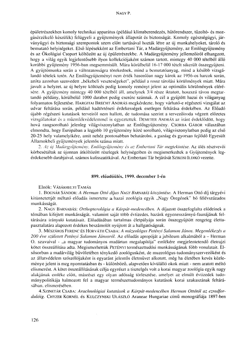 NAGY P. épületrészekben komoly technikai apparátus (például klímaberendezés, hűtőrendszer, tűzoltó- és mozgásérzékelő készülék) felügyeli a gyűjtemények állapotát cs biztonságát.