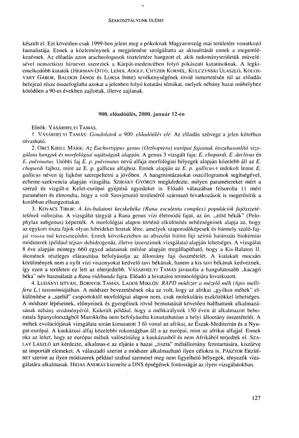 SZAKOSZTÁLYUNK ÜLÉSEI készült el. Ezt követően csak 1999-ben jelent meg a pókoknak Magyarország mai területére vonatkozó faunalistája.