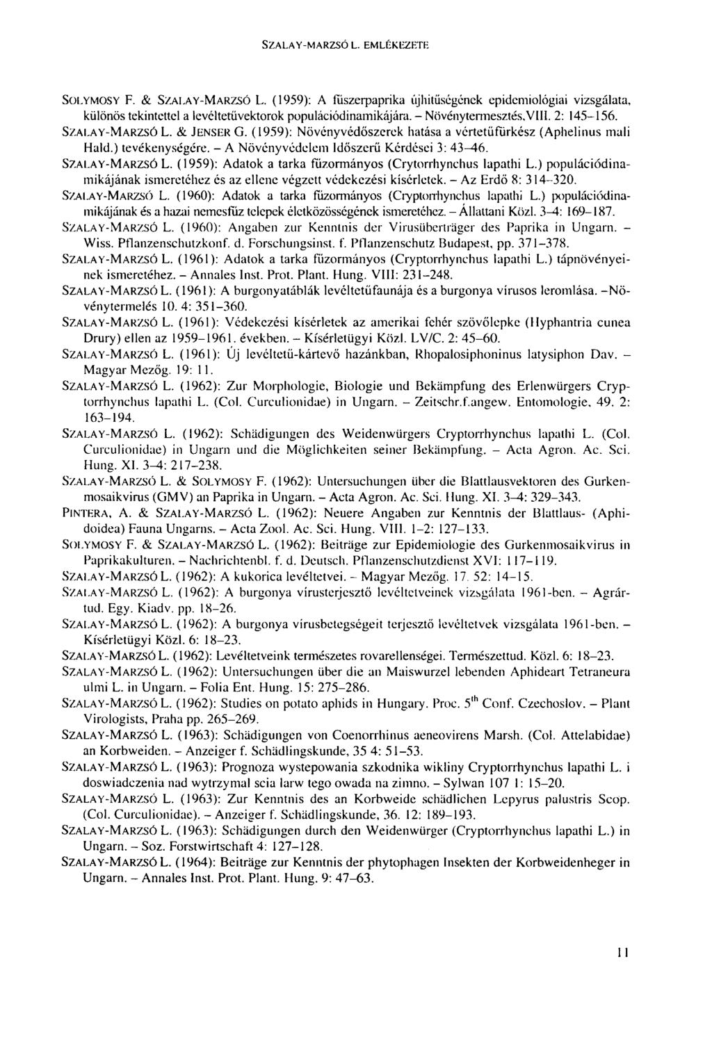 SZALAY-MAR7.SÓ L. EMLÉKEZETE SOLYMOSY F. & SZAI.AY-MARZSÓ L. (1959): A fűszerpaprika újhitüségének epidemiológiai vizsgálata, különös tekintettel a levéltetüvektorok populációdinamikájára.