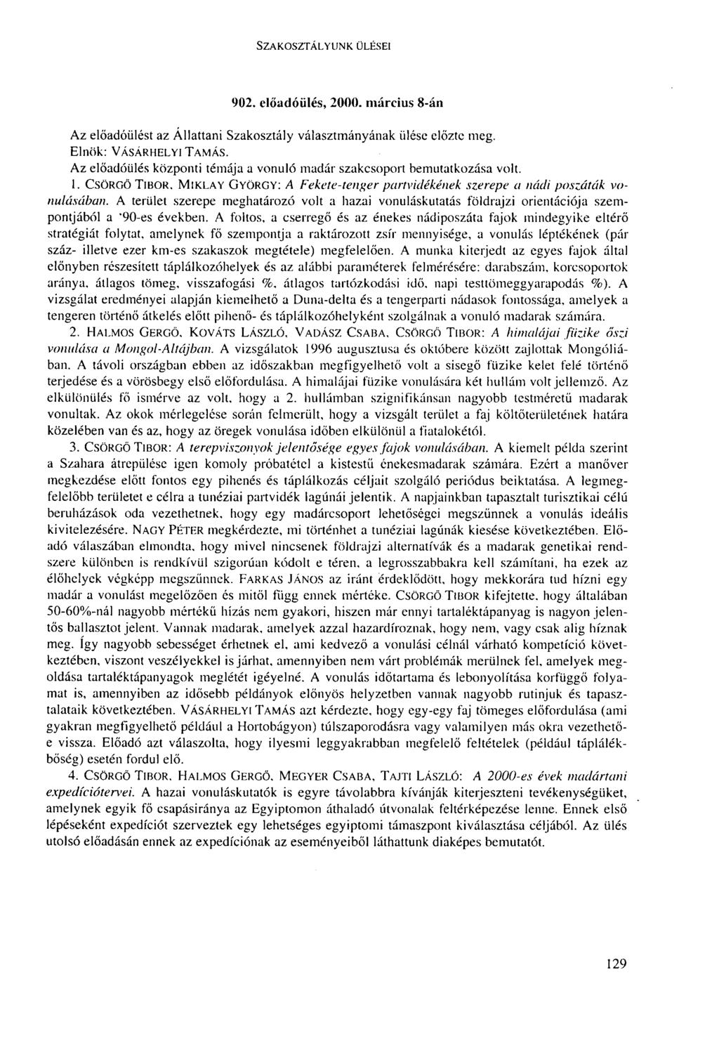 SZAKOSZTÁLYUNK ÜLÉSEI 902. előadóülés, 2000. március 8-án Az előadóülést az Állattani Szakosztály választmányának ülése előzte meg. Elnök: VÁSÁRHELYI TAMÁS.