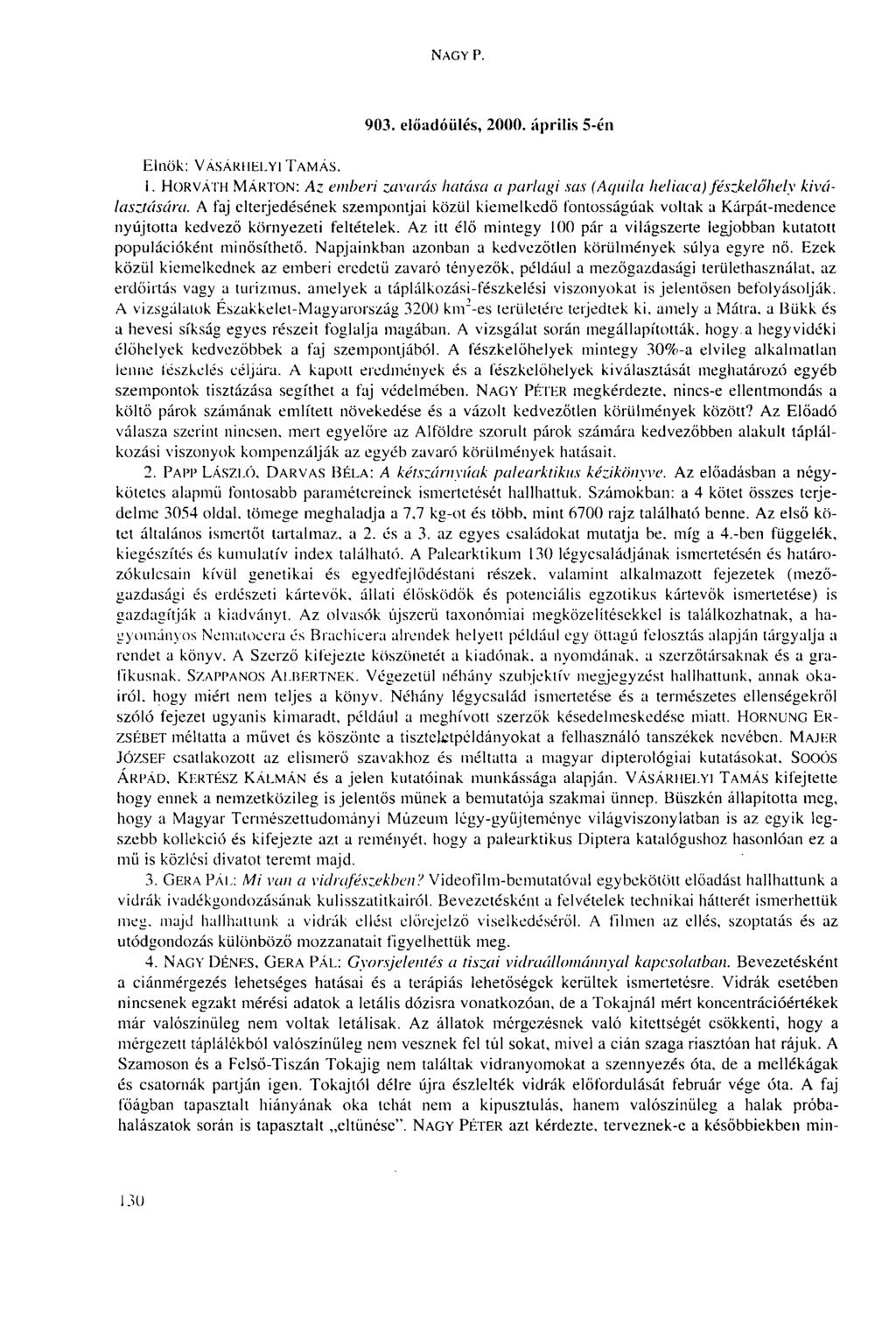 NAGY P. 903. előadóülés, 2000. április 5-én Elnök: VÁSÁRHELYI TAMÁS. 1. HORVÁTH MÁRTON: AZ emberi zavarás hatása a parlagi sas (Ac/uila lieliaca) fészkelőhely kiválasztására.