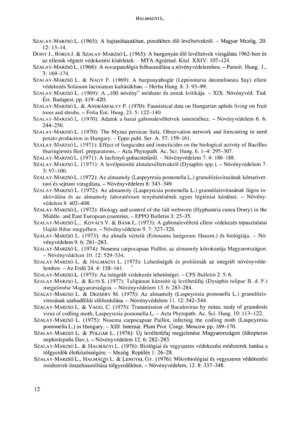 HALMÁGYI L. SZALAY-MAKZSÓ L. (1965): A hajtatóházakban, pincékben élő levéltetvekről. - Magyar Mezőg. 20. 12: 13-14. DOHY J., BORÚS J. & SZALAY-MARZSÓL.