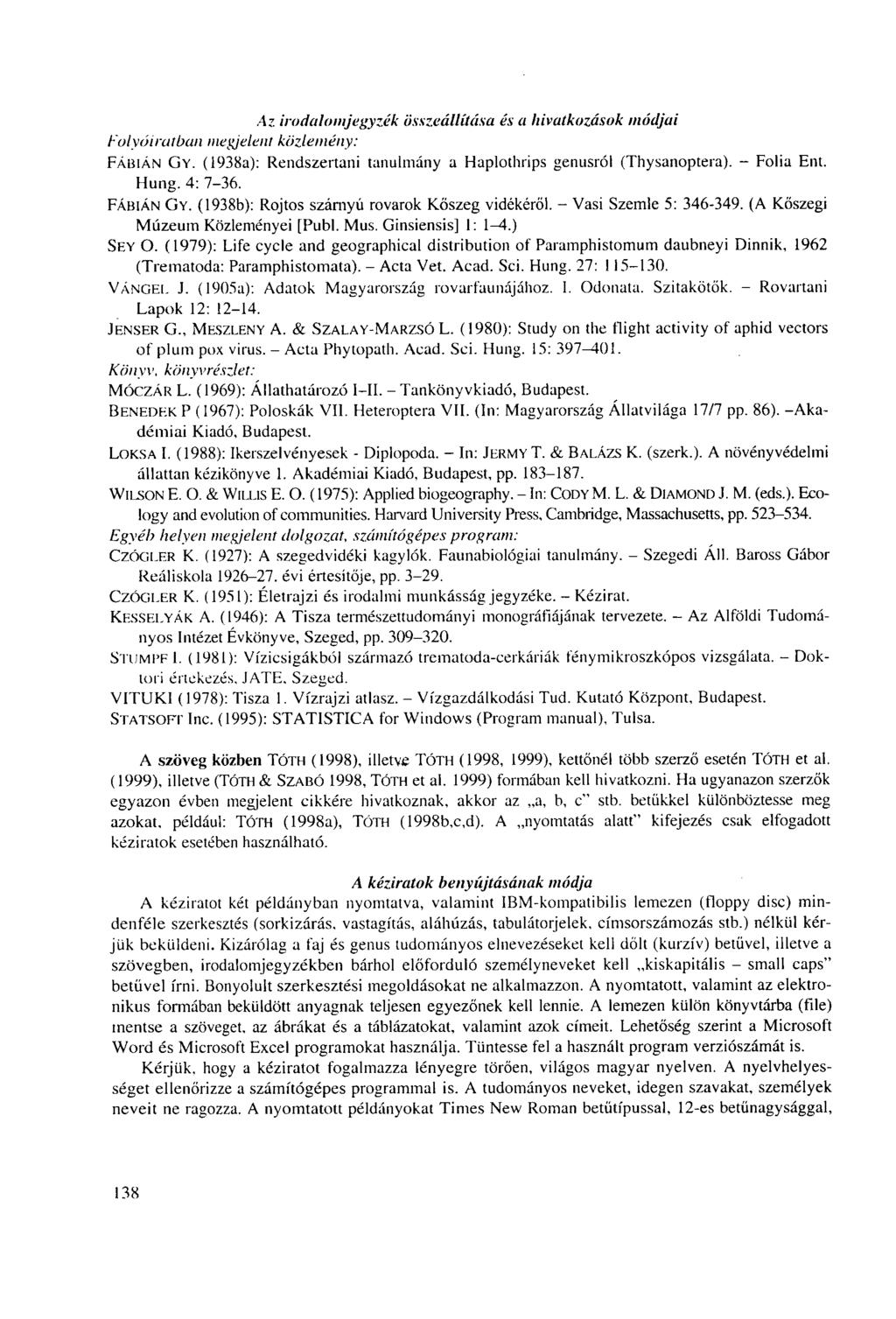 Az irodalomjegyzék összeállítása és a hivatkozások módjai Folyóiratban megjelent közlemény: FÁBIÁN GY. (1938a): Rendszertani tanulmány a Haplothrips genusról (Thysanoptera). - Folia Eilt. Hung.
