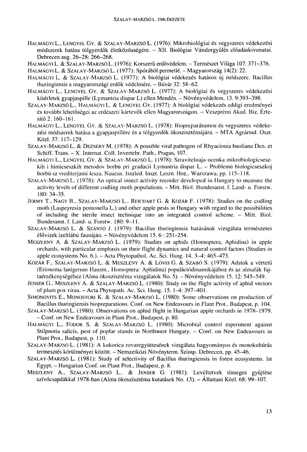 SZALAY-MAR7.SÓ L. EMLÉKEZETE HALMÁGYI L., LENGYEL GY. & SZALAY-MARZSÓ L. (1976): Mikrobiológiai és vegyszeres védekezési módszerek hatása tölgyerdők életközösségére. - XII.