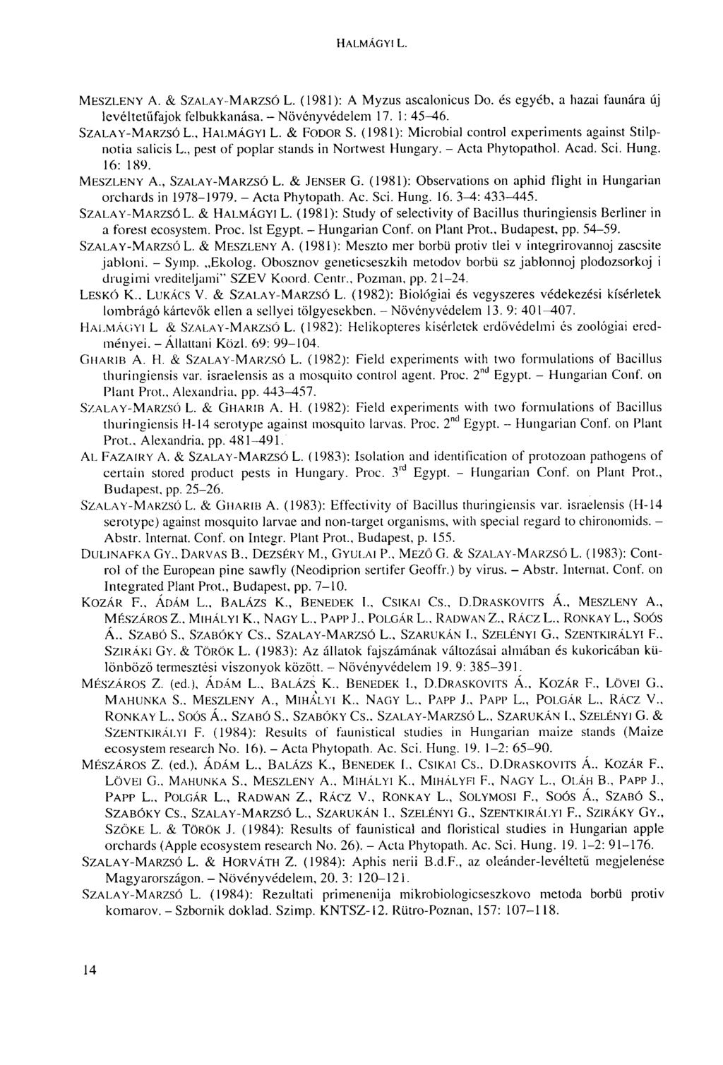 HALMÁGYI L. MESZLENY A. & SZALAY-MARZSÓ L. (1981): A Myzus ascalonicus Do. és egyéb, a hazai faunára új levéltetüfajok felbukkanása. - Növényvédelem 17. 1: 45 46. SZALAY-MARZSÓ L., HALMÁGYI L.