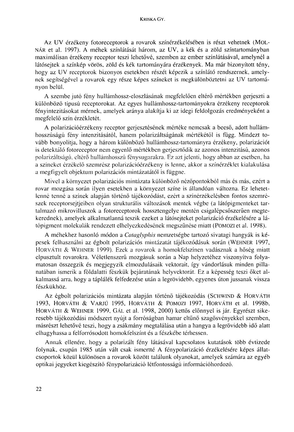 KRISKA GY. Az UV érzékeny fotoreceptorok a rovarok színérzékelésében is részt vehetnek (MOL- NÁR et al. 1997).