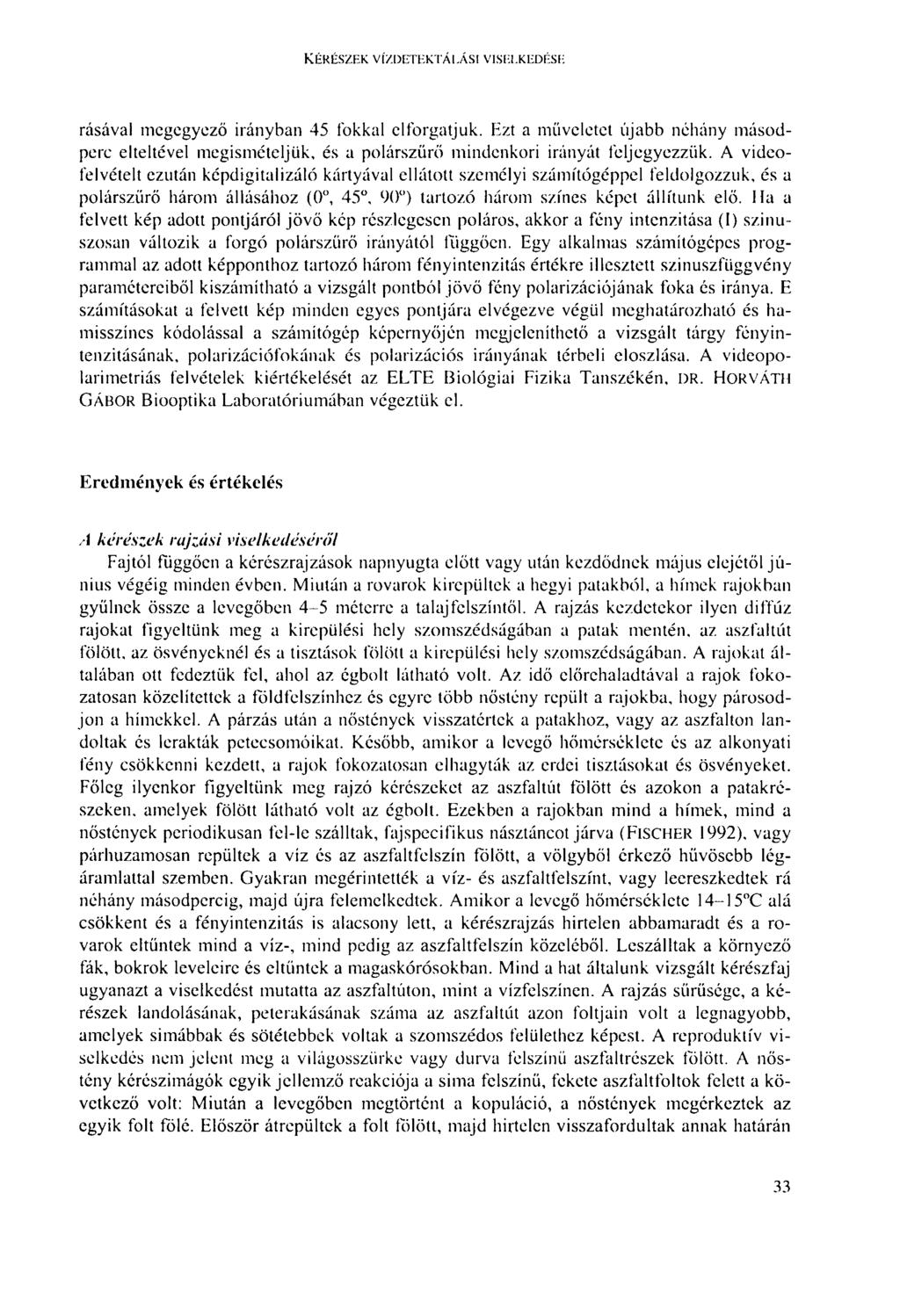 KÉRÉSZEK VÍZDETEKTÁLÁSI VISEI.KEDÉSE rásával megegyező irányban 45 fokkal elforgatjuk. Ezt a müveletet újabb néhány másodperc elteltével megismételjük, és a polárszürő mindenkori irányát feljegyezzük.