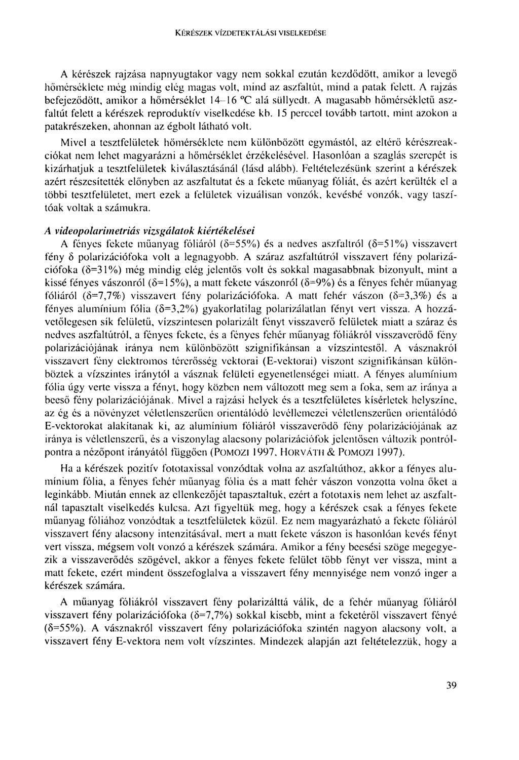 KÉRÉSZEK VÍZDETEKTÁLÁSI VISEI.KEDÉSE A kérészek rajzása napnyugtakor vagy nem sokkal ezután kezdődött, amikor a levegő hőmérséklete még mindig elég magas volt, mind az aszfaltút, mind a patak felett.