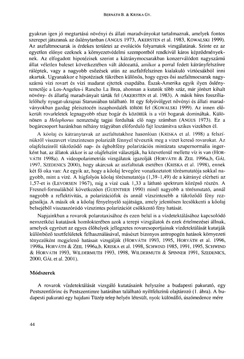 BERNÁTH В. & KRISKA GY. gyakran igen jó megtartású növényi és állati maradványokat tartalmaznak, amelyek fontos szerepet játszanak az őslénytanban (ANGUS 1973, AKERSTEN et al. 1983, KOWALSKI 1999).