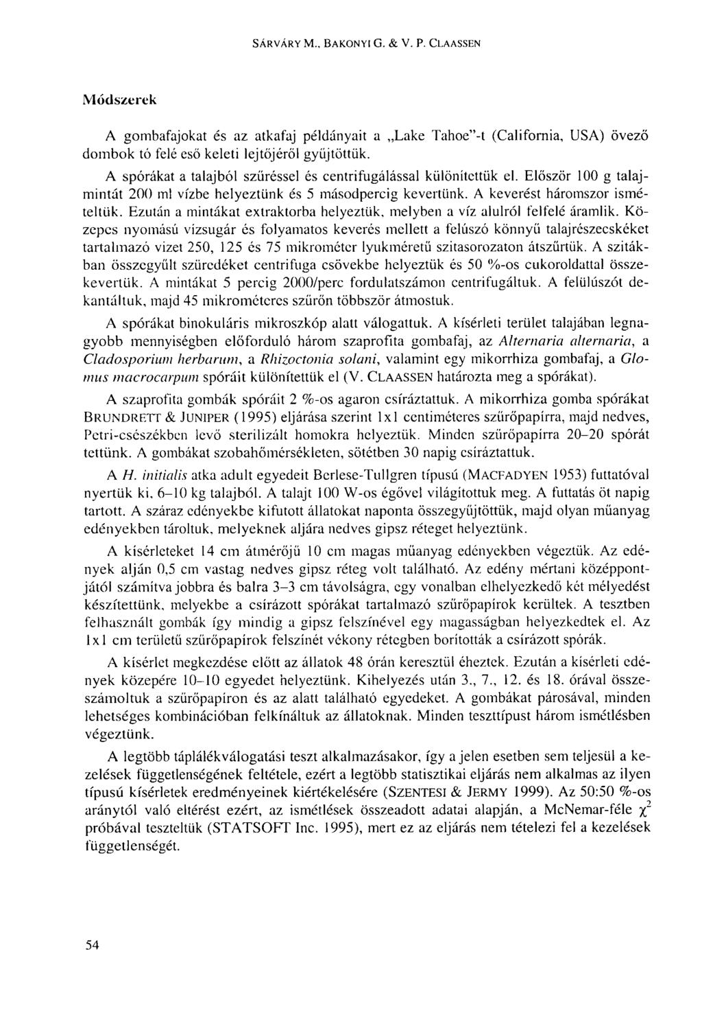 SÁRVÁRY M BAKONYI G. & V. P. CLAASSEN Módszerek A gombafajokat és az atkafaj példányait a Lake Tahoe"-t (California, USA) övező dombok tó felé eső keleti lejtőjéről gyüjtöttük.