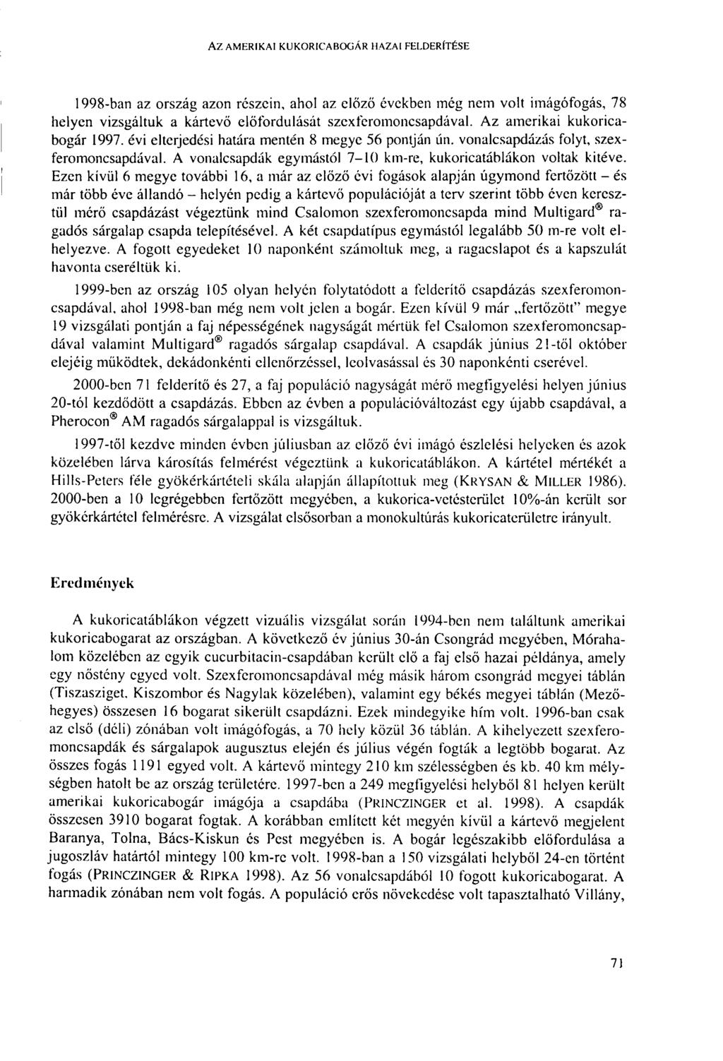 AZ AMERIKAI KUKORICABOGÁR HAZAI FELDERÍTÉSE 1998-ban az ország azon részein, ahol az előző években még nem volt imágófogás, 78 helyen vizsgáltuk a kártevő előfordulását szexferomoncsapdával.