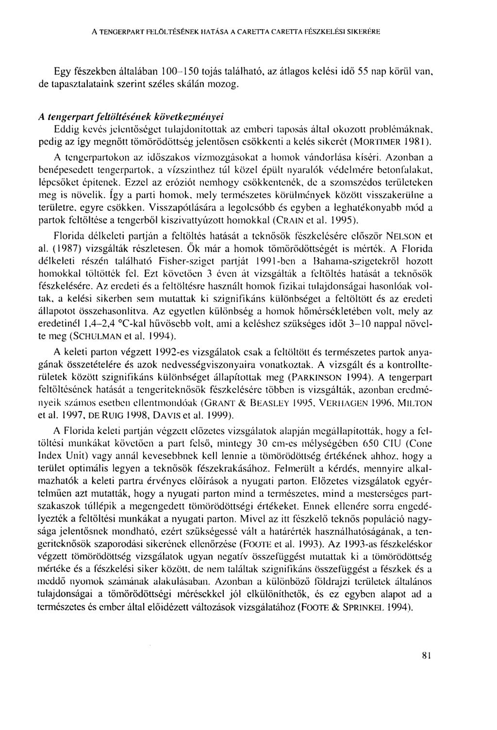 A TENGERPART FELÖLTÉSÉNEK HATÁSA A CARETTA CARE1TA FÉSZKELÉS1 SIKERÉRE Egy fészekben általában 100-150 tojás található, az átlagos kclési idő 55 nap körül van, de tapasztalataink szerint széles