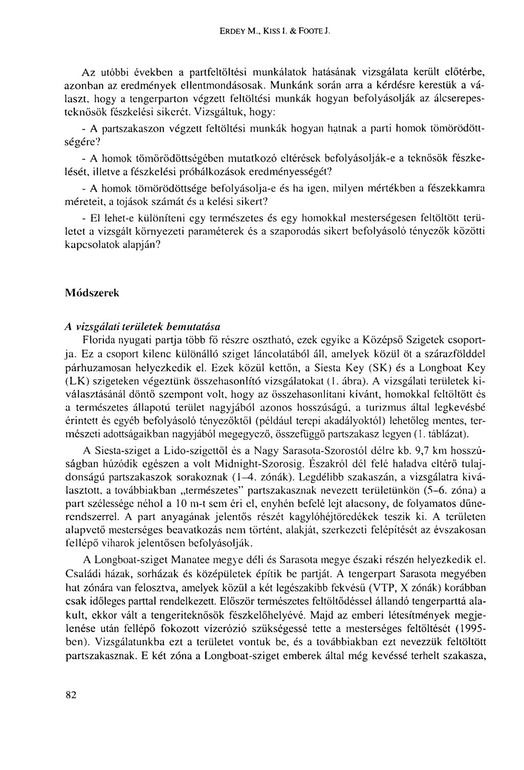 ERDEY М., KISS I. & FOOTE J. Az utóbbi években a partfeltöltési munkálatok hatásának vizsgálata került előtérbe, azonban az eredmények ellentmondásosak.