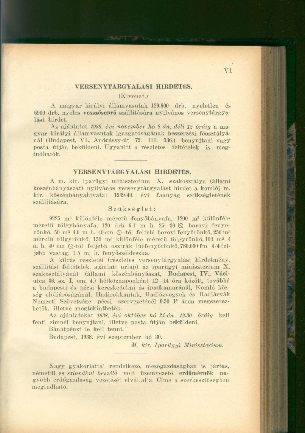 VERSENYTÁRGYALÁSI (Kivonat.) HIRDETÉS. A magyar királyi államvasutak 129.600 drb. nyeletlen és 6900 drb. nyeles vesszőseprő szállítására nyilvános versenytárgyalást hirdet. Az ajánlatot 1938.