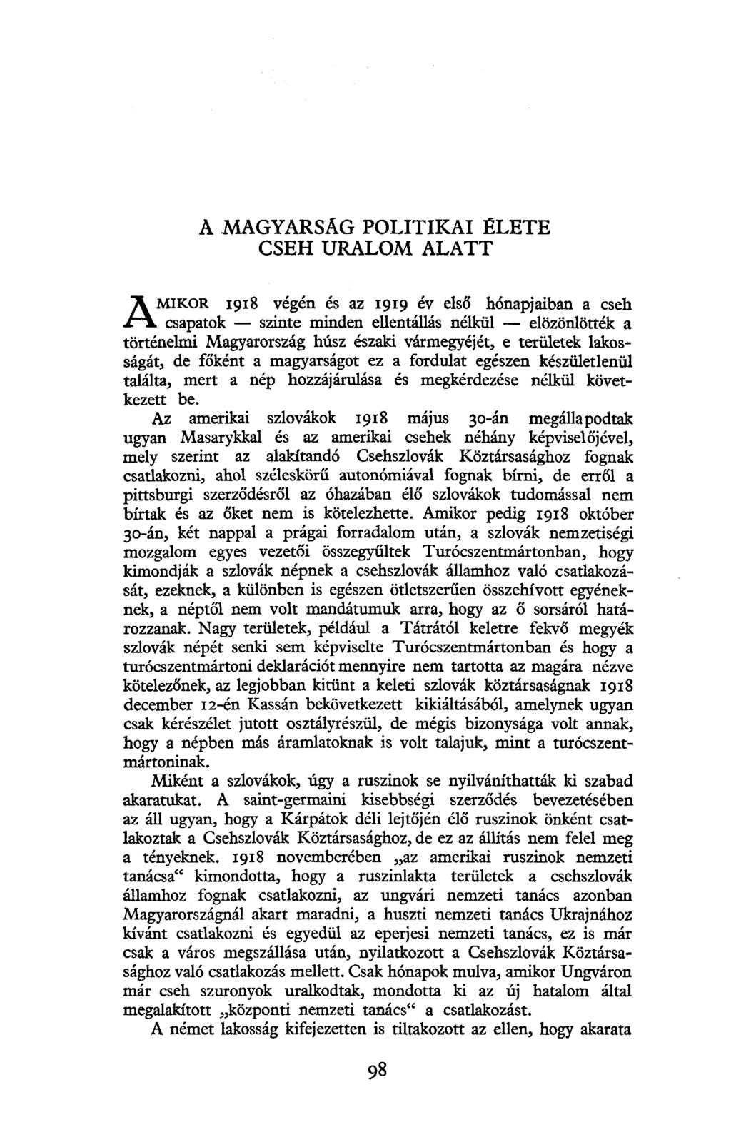 A MAGYARSÁG POLITIKAI ELETE CSEH URALOM ALATT AMIKOR 1918 végén és az 1919 év első hónapjaiban a cseh csapatok szinte minden ellentállás nélkül elözönlötték a történelmi Magyarország húsz északi