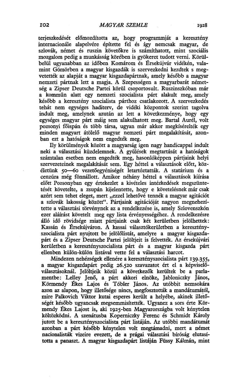 7 6 MAGYAR SZEMLE 1928 terjeszkedését előmozdította az, hogy programmját a keresztény internacionálé alapelvére építette fel és így nemcsak magyar, de szlovák, német és ruszin követőkre is