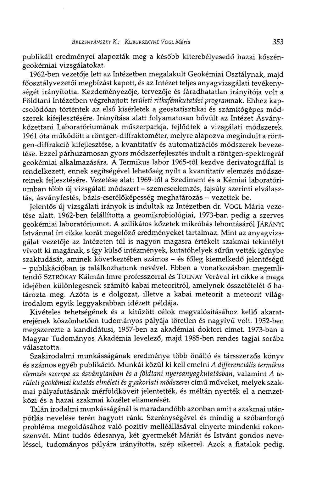 BREZSNYANSZKY К.: KLIBURSZKYNÉ VOGL Mária 353 publikált eredményei alapozták meg a később kiterebélyesedő hazai kőszéngeokémiai vizsgálatokat.