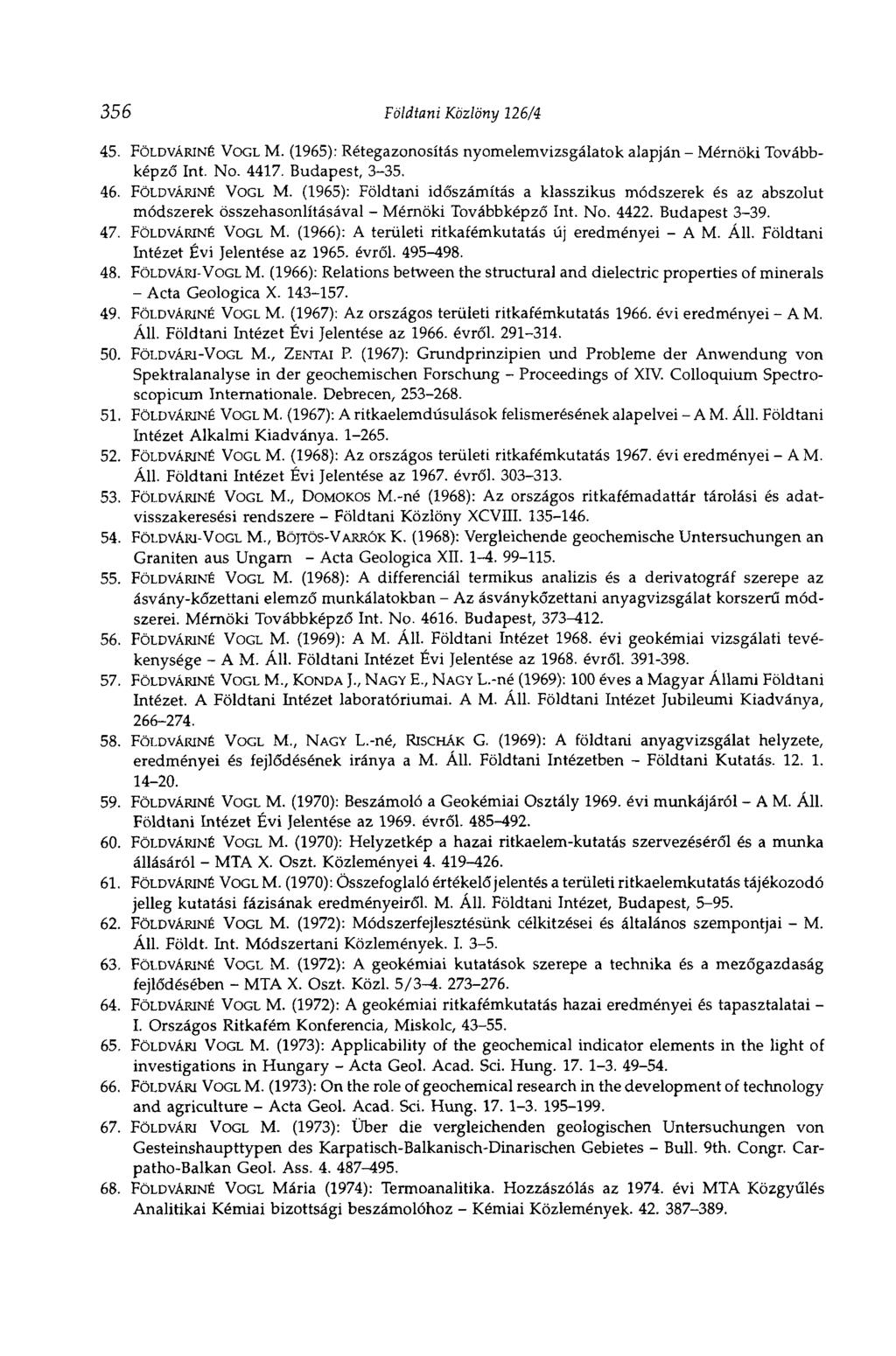 356 Földtani Közlöny 126/4 45. FÖLDVÁRINÉ VOGL M. (1965): Rétegazonosítás nyomelemvizsgálatok alapján - Mérnöki Továbbképző Int. No. 4417. Budapest, 3-35. 46. FÖLDVÁWNÉ VOGL M.