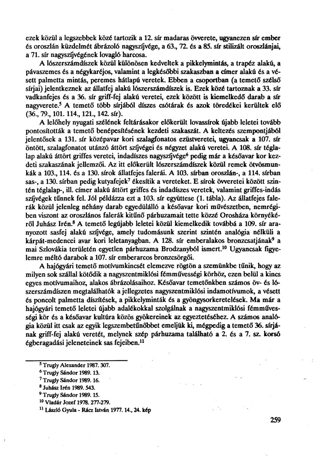 ezek közül a legszebbek közé tartozik a 12. sír madaras öwerete, ugyanezen sír ember és oroszlán küzdelmét ábrázoló nagyszíjvége, a 63., 72. és a 85. sír stilizált oroszlánjai, a 71.
