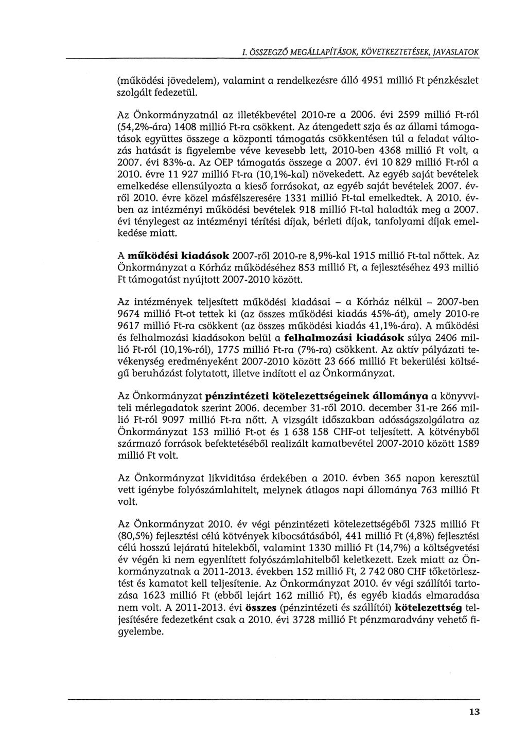 I. ÖSSZEGZŐ MEGÁLLAPÍTÁSOK, KÖVETKEZTETÉSEK, JAVASLATOK (működési jövedelem), valamint a rendelkezésre álló 4951 millió Ft pénzkészlet szlgált fedezetül.