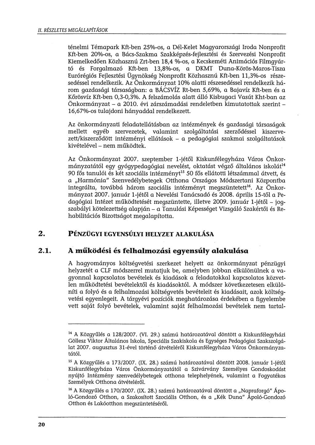 II. RÉSZLETES MEGÁLLAPÍTÁSOK ténelmi Témapark Kft-ben 25%-s, a Dél-Kelet Magyarrszági Irda Nnprfit Kft-ben 20%-s, a Bács-Szakma Szakképzés-fejlesztési és Szervezési Nnprfit Kiemelkedően Közhasznú
