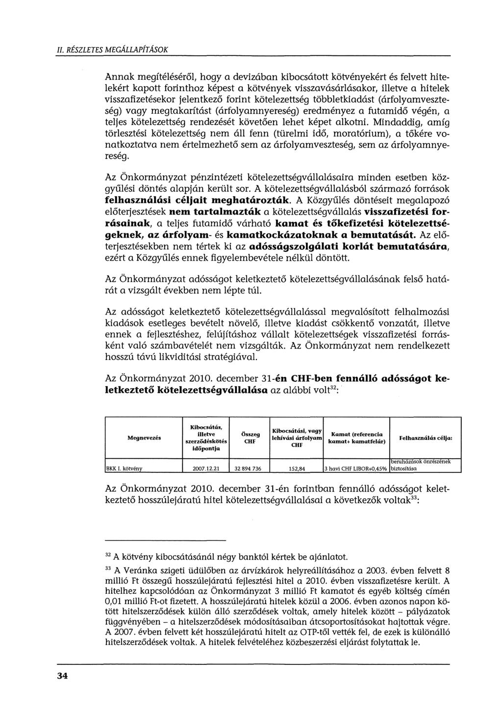 Il. RÉSZLETES MEGÁLLAPÍTÁSOK Annak megítéléséről, hgy a devizában kibcsáttt kötvényekért és felvett hitelekért kaptt frinthz képest a kötvények visszavásárlásakr, illetve a hitelek visszafizetésekr