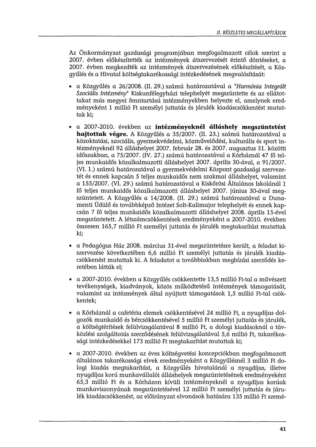 II. RÉSZLETES MEGÁLLAPÍTÁSOK Az Önkrmányzat gazdasági prgramjában megfgalmaztt célk szerint a 200 7. évben előkészítették az intézmények átszervezését érintő döntéseket, a 200 7.