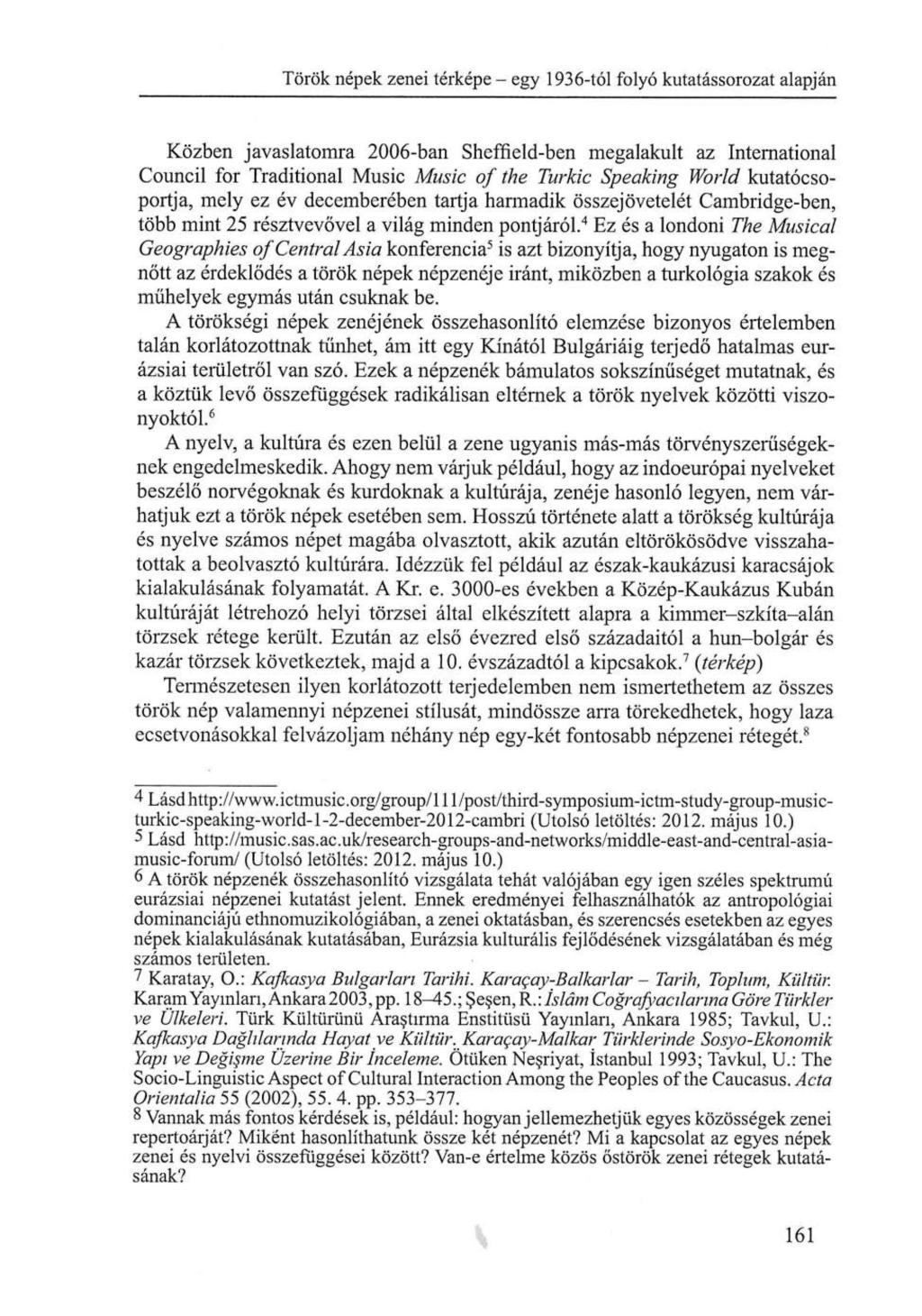 Török népek zenei térképe - egy 1936-tól folyó kutatássorozat alapján Közben javaslatomra 2006-ban Sheffield-ben megalakult az International Council for Traditional Music Music of the Turkic Speaking