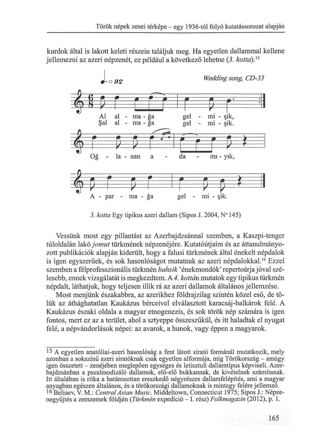Török népek zenei térképe - egy 1936-tól folyó kutatássorozat alapján kurdok által is lakott keleti részein találjuk m e g.