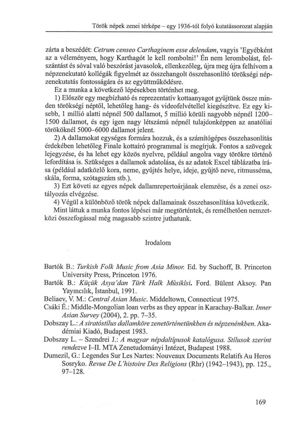 Török népek zenci térképe - egy 1936-tól folyó kutatássorozat alapján zárta a beszédét: Cet rum censeo Carthaglnem esse delendam, vagyis ' E g y é b k é n t az a v é l e m é n y e m, hogy Karthágót