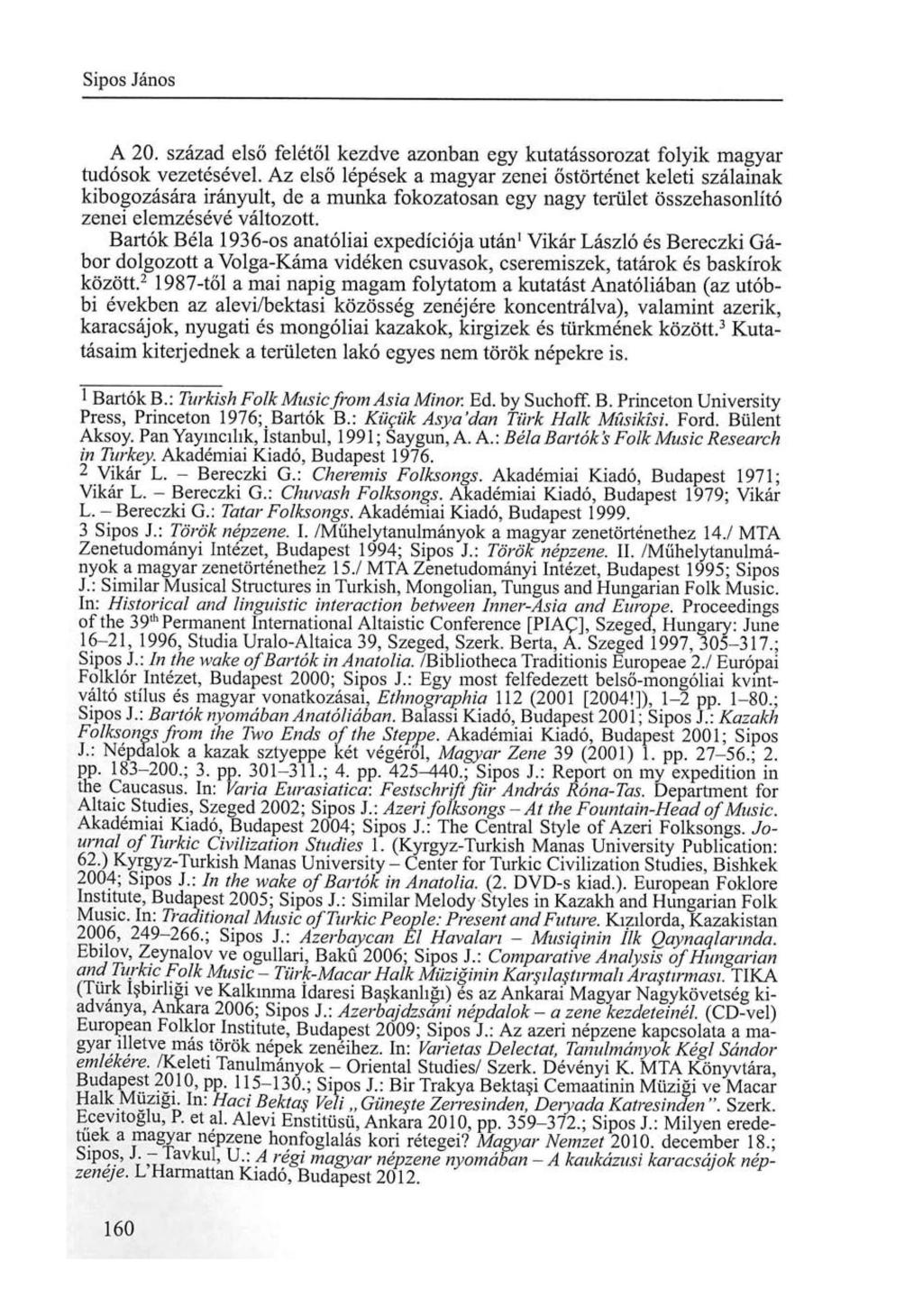 Sipos János A 20. század első felétől k e z d v e azonban egy kutatássorozat folyik m a g y a r tudósok vezetésével.