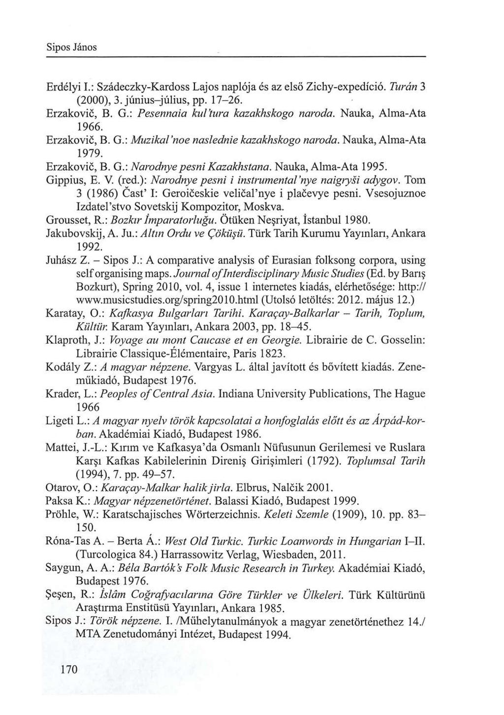Sipos János Erdélyi I.: Szádeczky-Kardoss Lajos naplója és az első Zichy-expedíció. Tarán 3 (2000), 3. j ú n i u s - j ú l i u s, p p. 1 7-2 6. E r z a k o v i c, B. G.