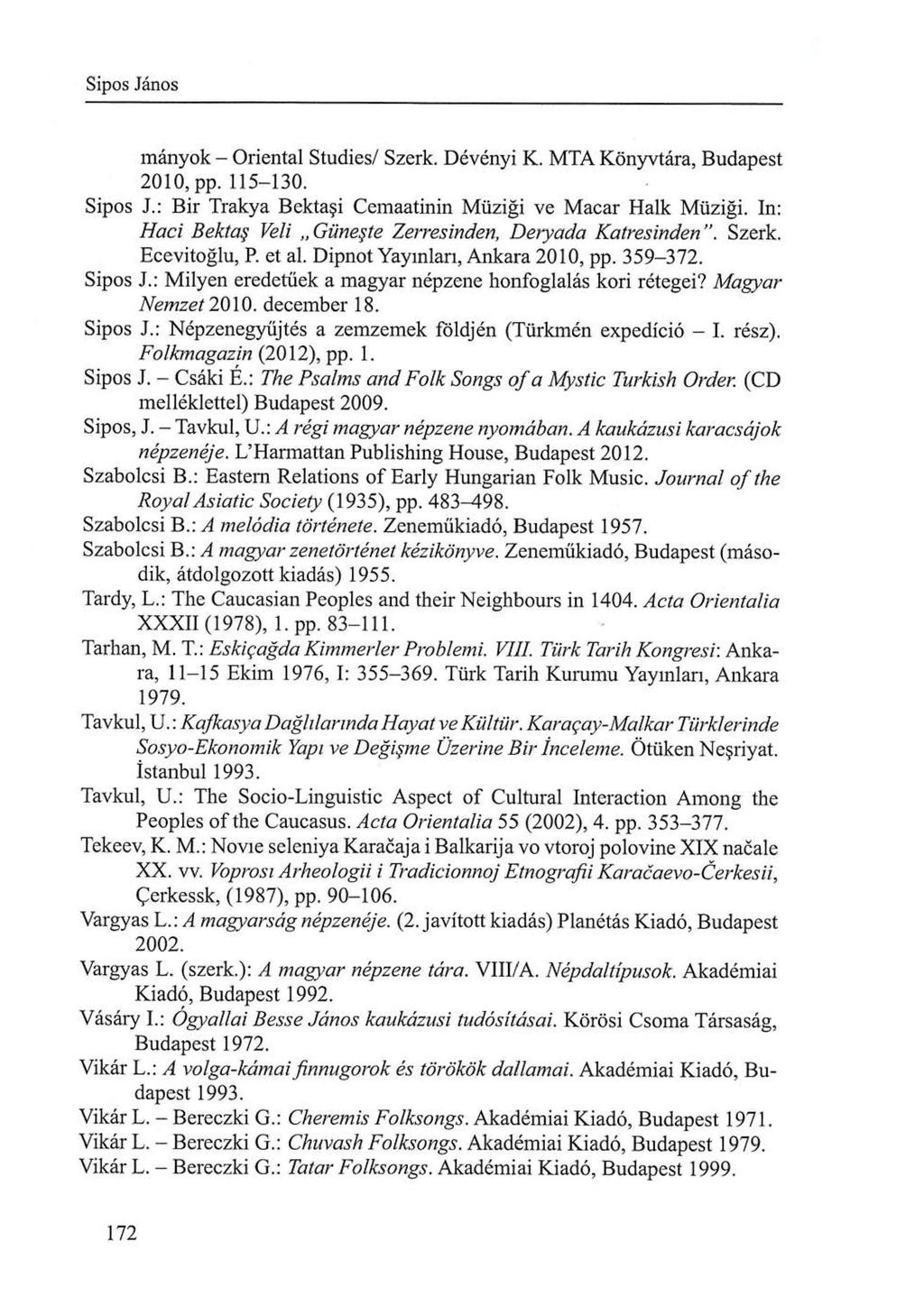 Sipos János m á n y o k - Oriental Studies/ Szerk. Dévényi K. M T A Könyvtára, Budapest 2010, pp. 115-130. Sipos J.: Bir Trakya Bektaşi Cemaatinin Müziği ve M a c a r Halk Müziği.